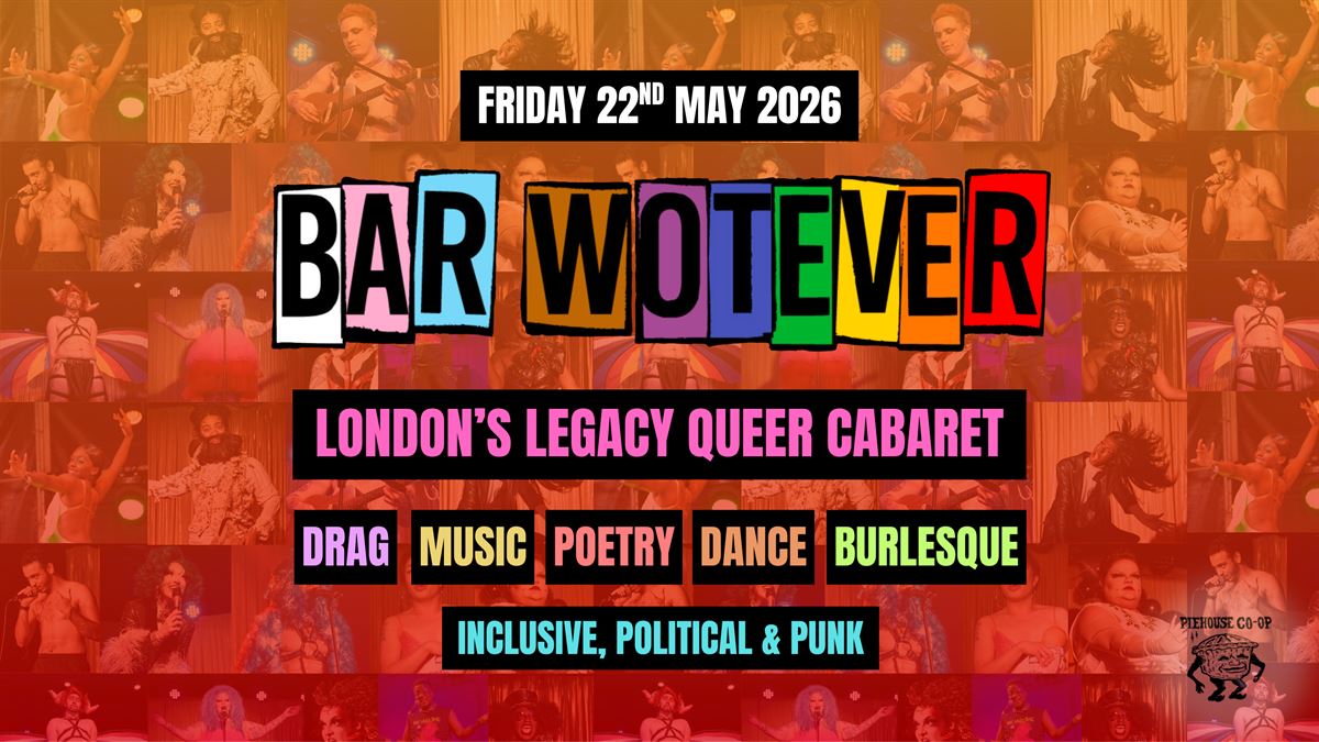 Bar Wotever- London's Legacy Queer Caberet